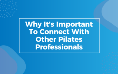 Why It’s Important To Connect With Other Pilates Professionals